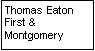 Text Box: Thomas Eaton
First & Montgomery